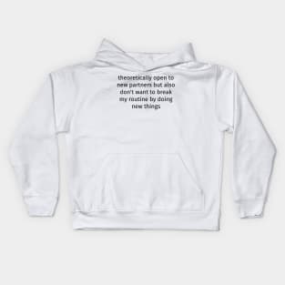 Theoretically Open To New Partners But Also Don't Want To Break My Routine By Doing New Things Kids Hoodie